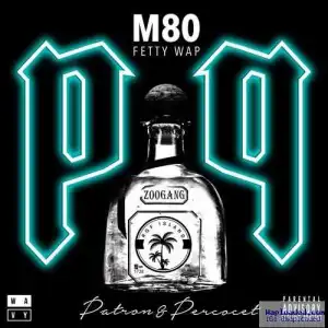 M 80 - PNP (Patron & Percocet) ft. Fetty Wap